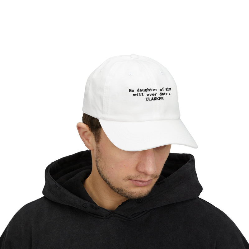 NO DAUGHTER OF MINE WILL EVER DATE A CLANKER - Embroidered Dad Hat